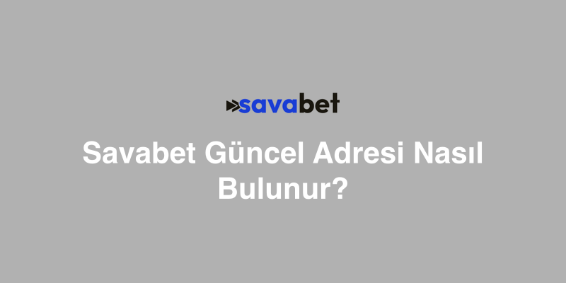 Savabet Güncel Adresi Nasıl Bulunur?