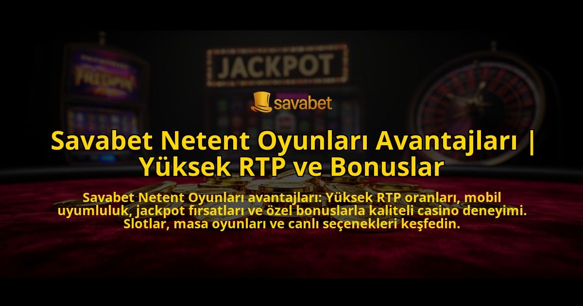 Savabet-Netent-Oyunlari-Avantajlari-Yuksek-RTP-ve-Bonuslar-overlay-1769541624.jpg