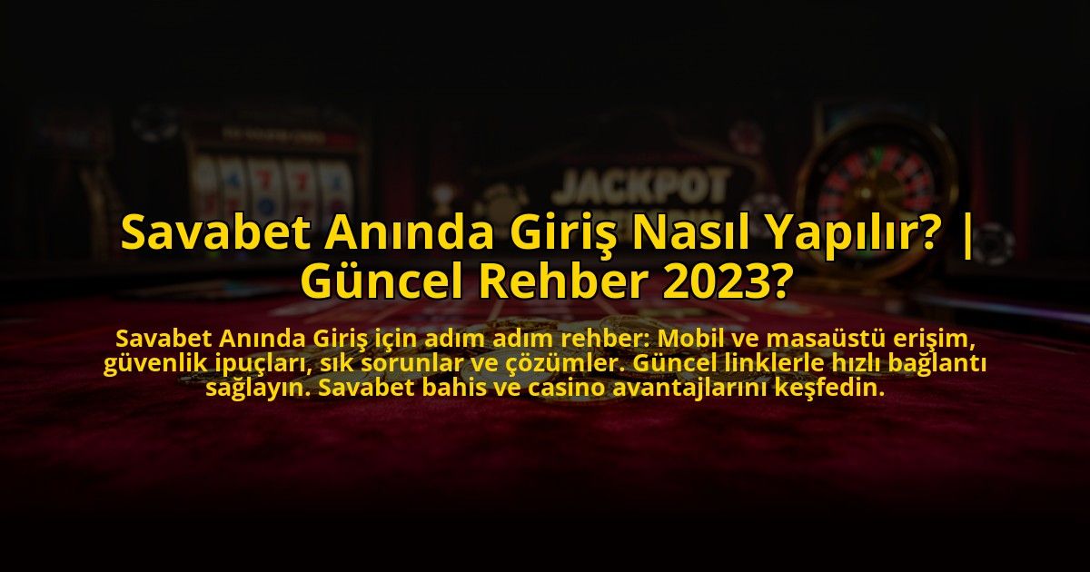 Savabet-Aninda-Giris-Nasil-Yapilir-Guncel-Rehber-2023-overlay-1772879225.jpg