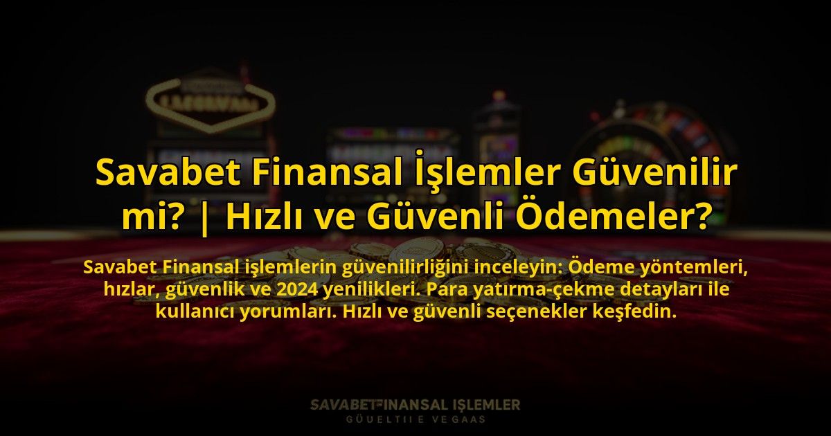Savabet-Finansal-Islemler-Guvenilir-mi-Hizli-ve-Guvenli-Odemeler-overlay-1773705618.jpg