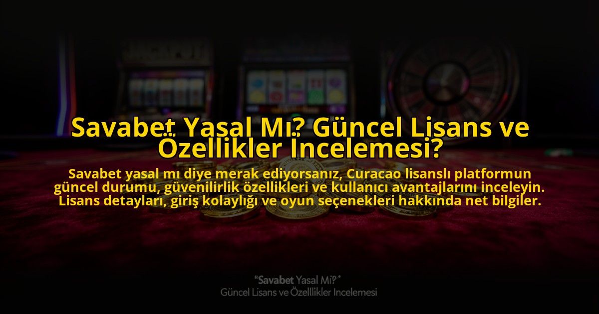 Savabet-Yasal-Mi-Guncel-Lisans-ve-Ozellikler-Incelemesi-overlay-1776023900.jpg